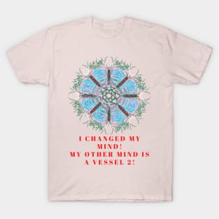 I changed my mind! My other mind is a vessel 2! A great slogan with a beautiful blue poppy made from butterflies and leaves! T-Shirt